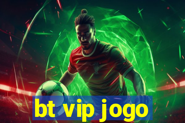 bt vip jogo