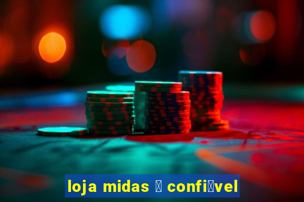 loja midas 茅 confi谩vel