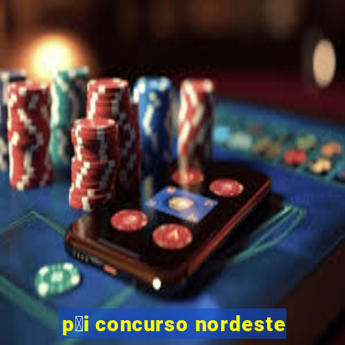 p莽i concurso nordeste