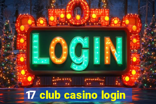 17 club casino login