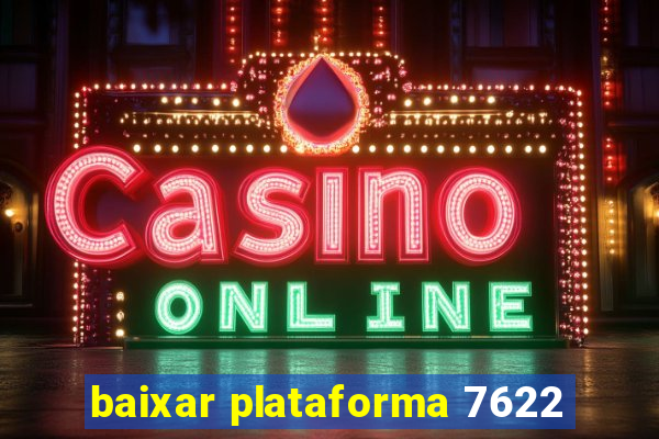 baixar plataforma 7622