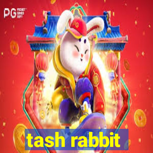 tash rabbit