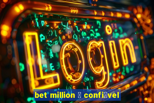 bet million 茅 confi谩vel