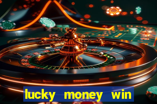 lucky money win real money