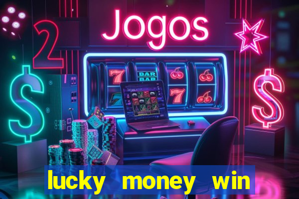 lucky money win real money