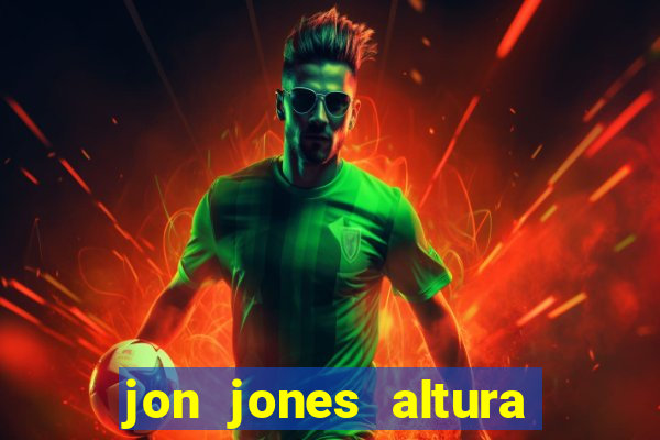 jon jones altura 茅 peso