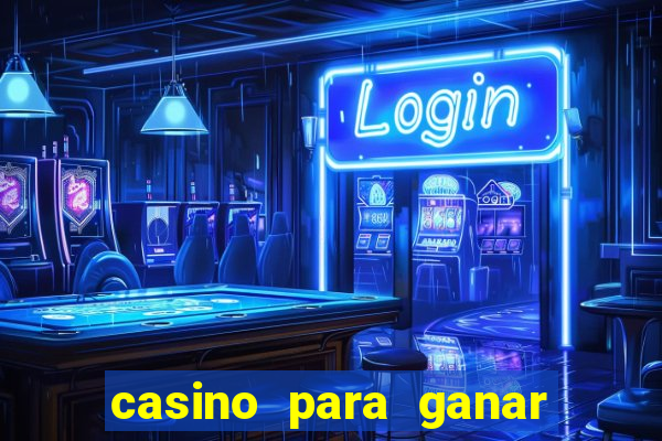 casino para ganar dinero gratis