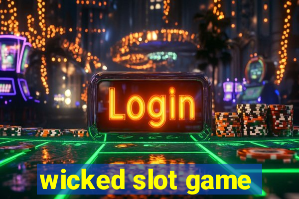 wicked slot game