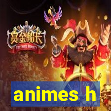 animes h