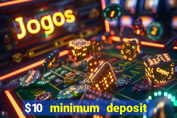 $10 minimum deposit online casino australia