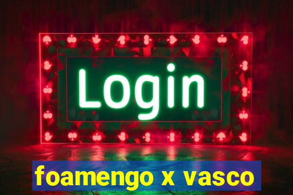 foamengo x vasco