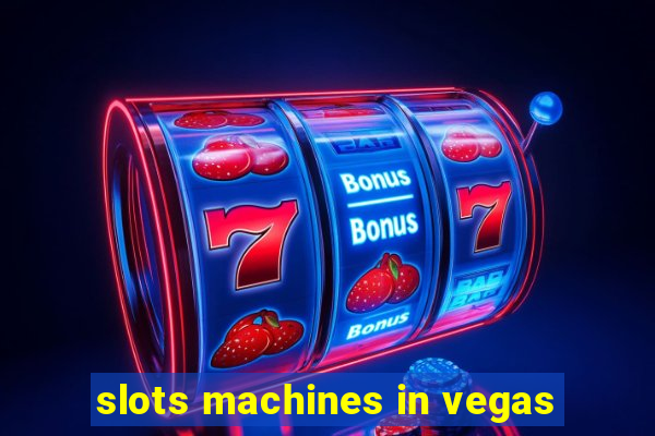 slots machines in vegas