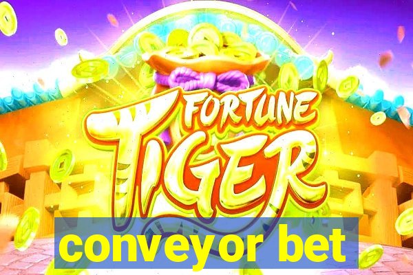 conveyor bet