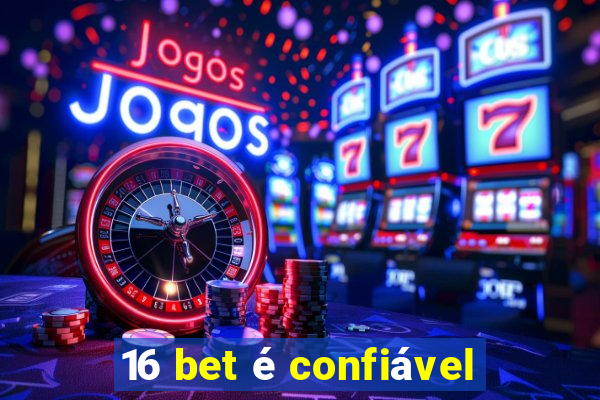 16 bet é confiável