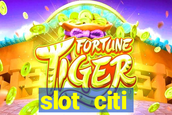 slot citi бонусы за регистрацию киев