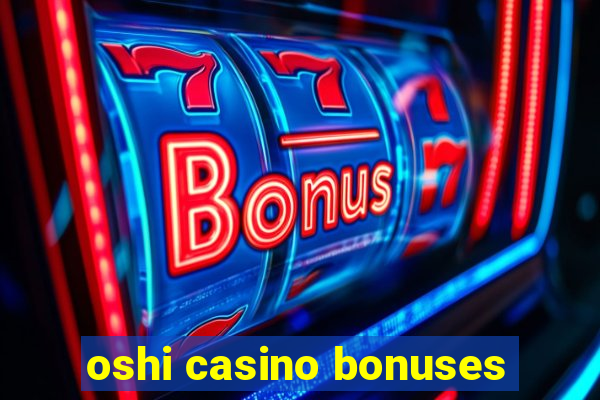 oshi casino bonuses