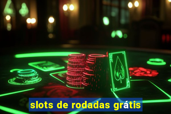 slots de rodadas grátis