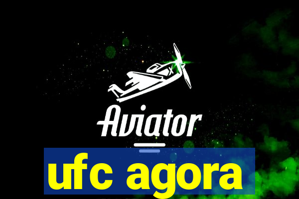 ufc agora