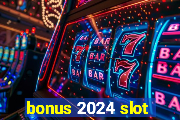 bonus 2024 slot