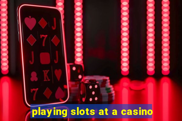 playing slots at a casino