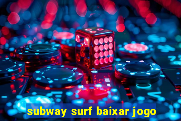 subway surf baixar jogo