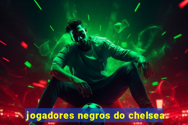 jogadores negros do chelsea