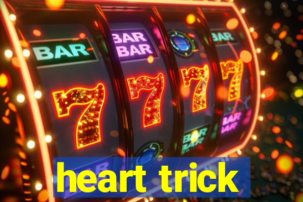 heart trick