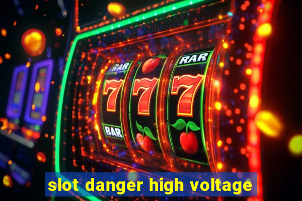 slot danger high voltage