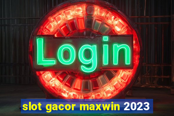 slot gacor maxwin 2023