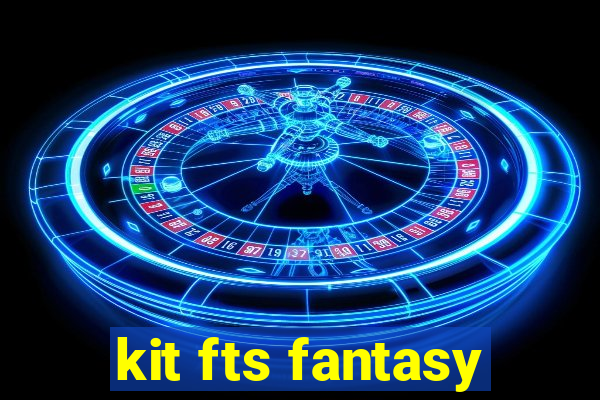 kit fts fantasy