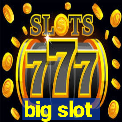 big slot