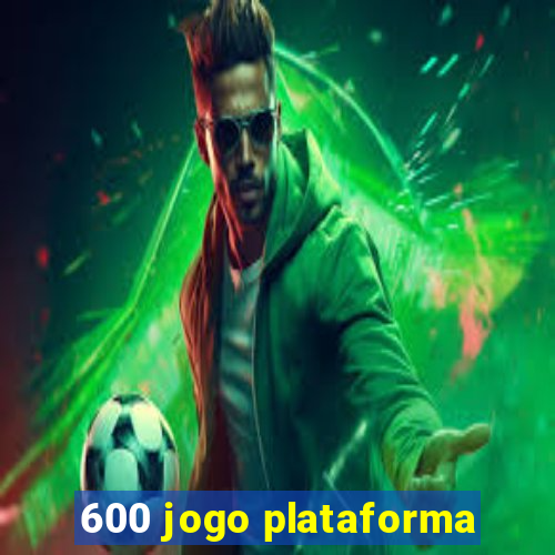 600 jogo plataforma