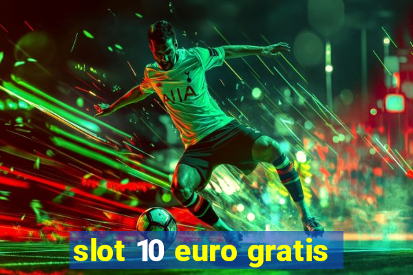 slot 10 euro gratis