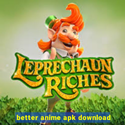 better anime apk download