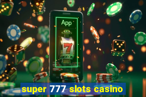 super 777 slots casino