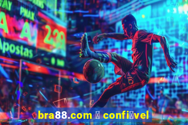 bra88.com 茅 confi谩vel