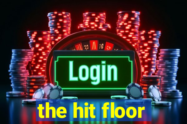 the hit floor