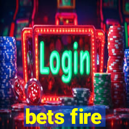 bets fire