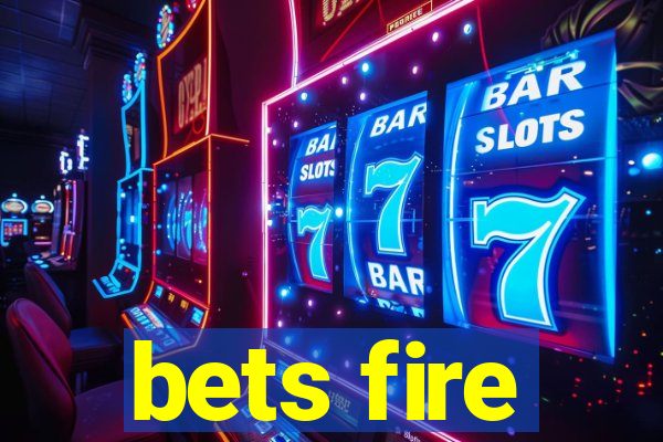 bets fire