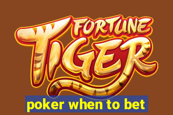 poker when to bet