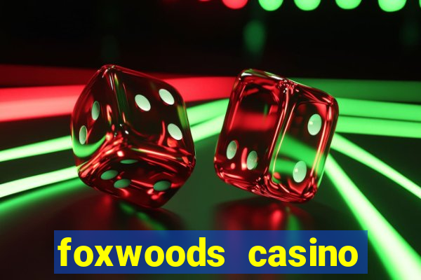 foxwoods casino resort connecticut