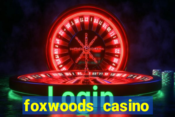 foxwoods casino resort connecticut