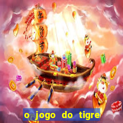 o jogo do tigre da dinheiro mesmo