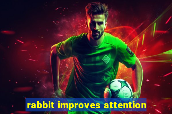 rabbit improves attention