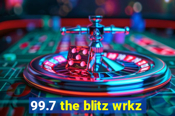 99.7 the blitz wrkz