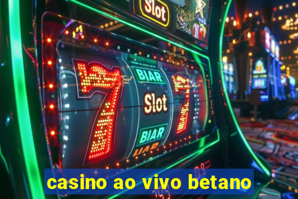 casino ao vivo betano