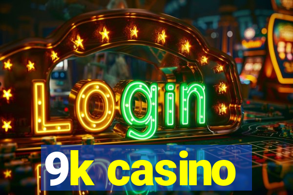 9k casino