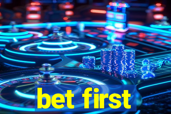 bet first