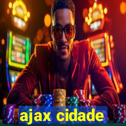 ajax cidade