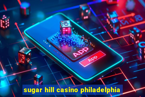 sugar hill casino philadelphia